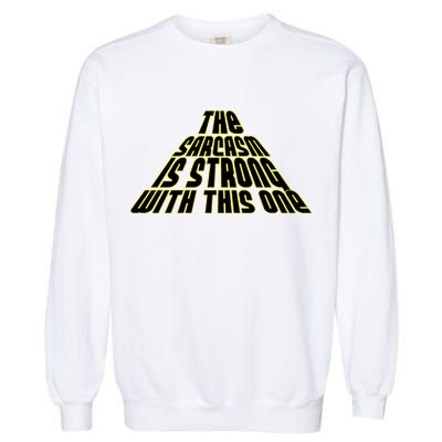 The Sarcasm Is Strong With This One Garment-Dyed Sweatshirt