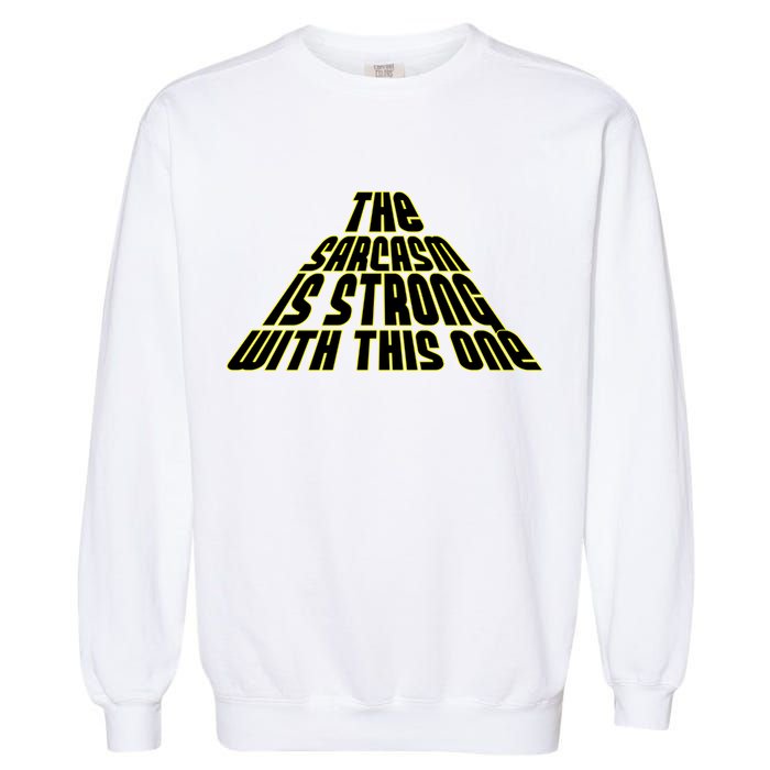 The Sarcasm Is Strong With This One Garment-Dyed Sweatshirt