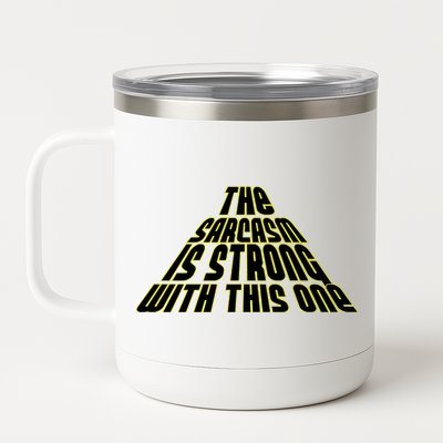 The Sarcasm Is Strong With This One 12 oz Stainless Steel Tumbler Cup