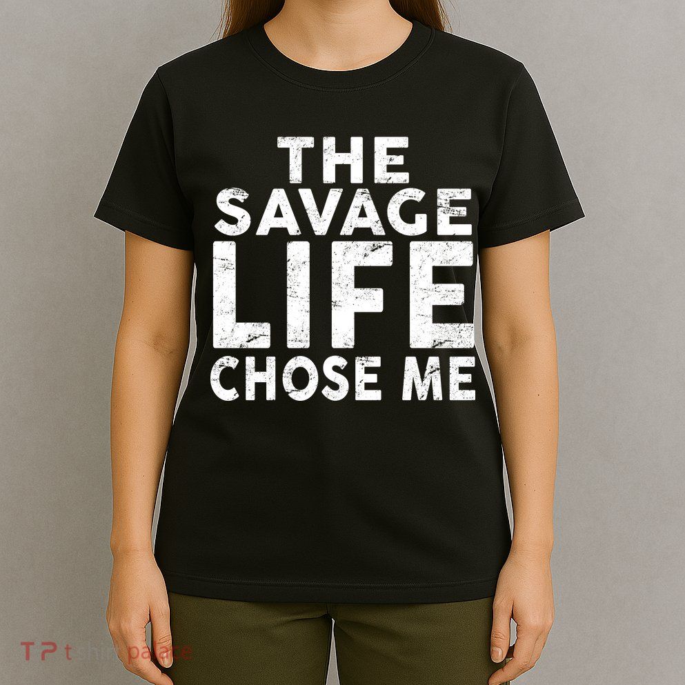 The Savage Life Chose Me T-Shirt