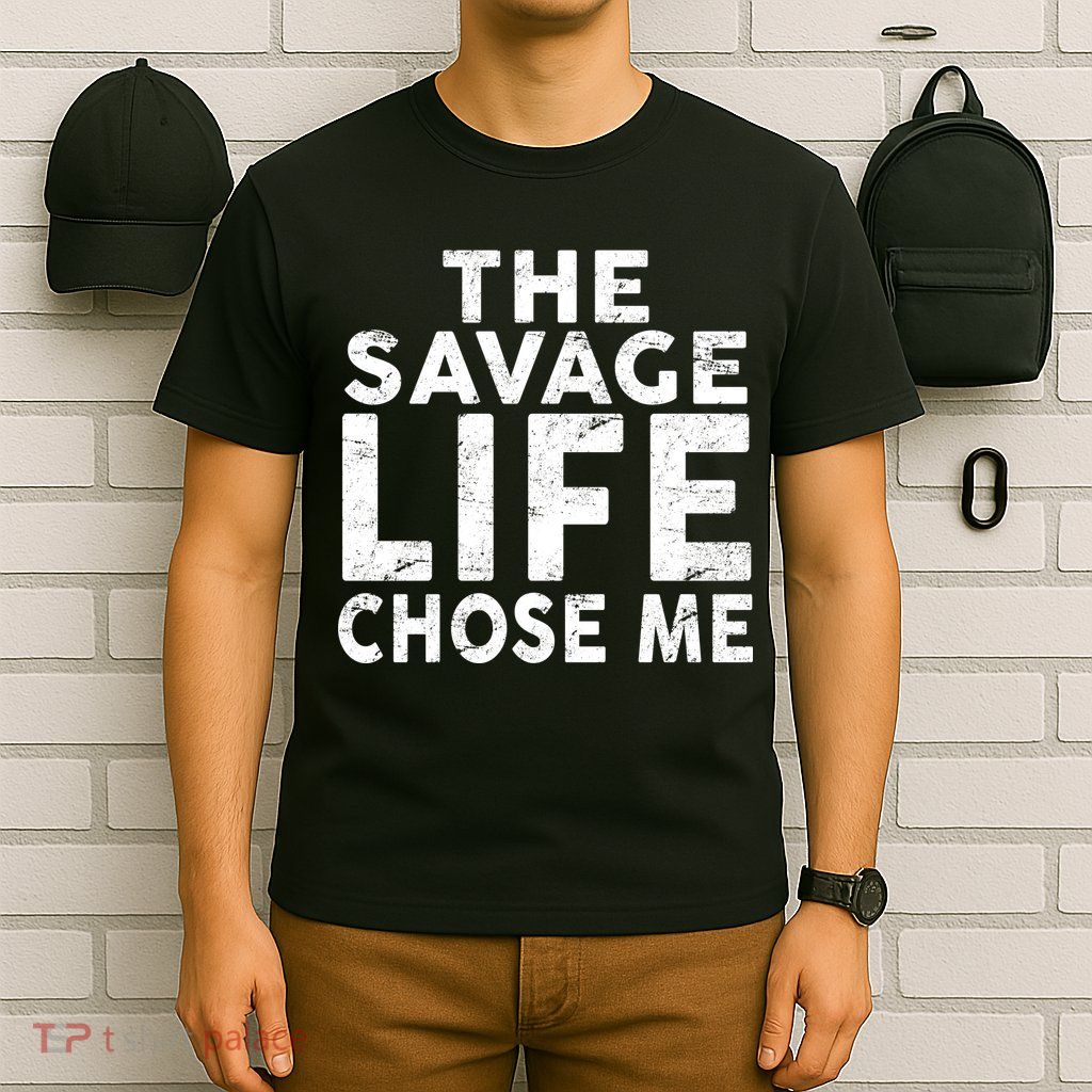 The Savage Life Chose Me T-Shirt