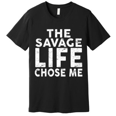 The Savage Life Chose Me Premium T-Shirt