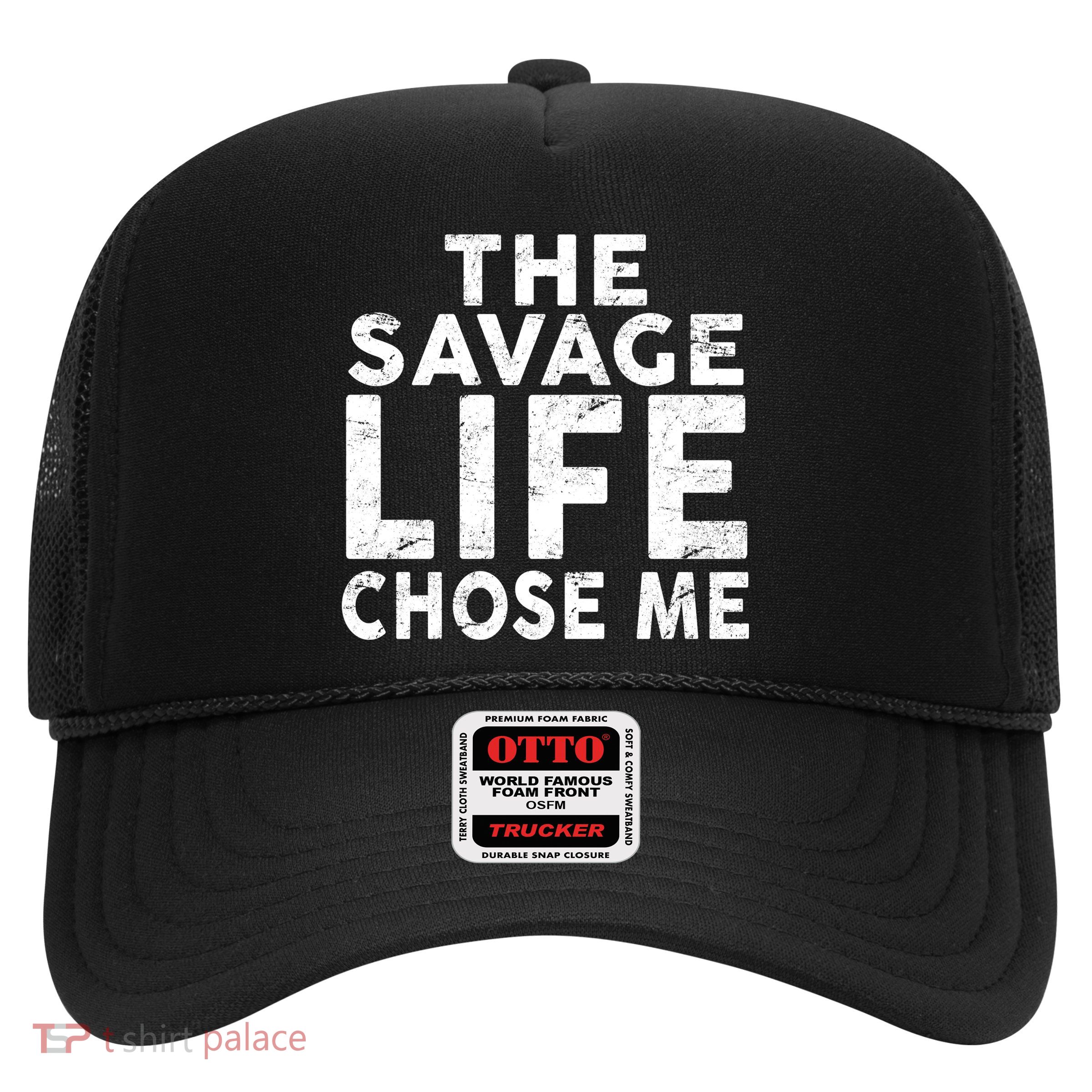 The Savage Life Chose Me Trucker Hat