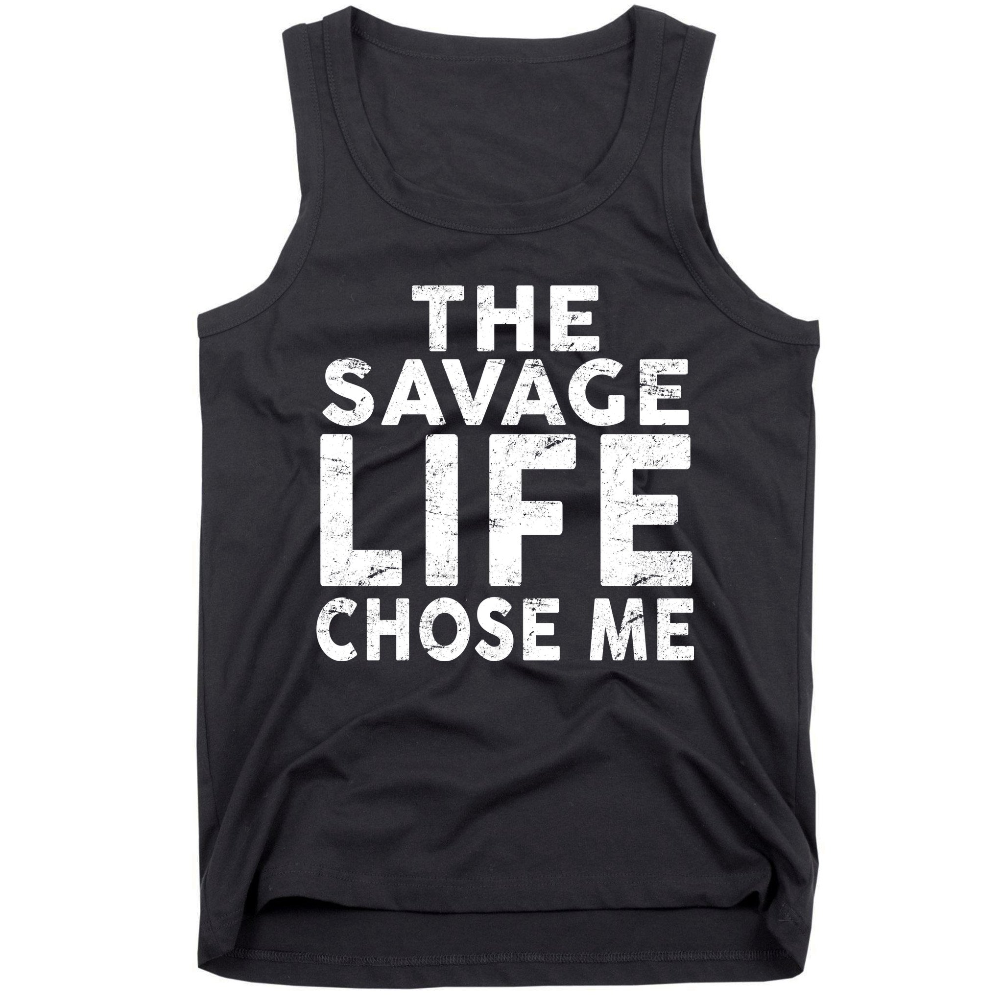 The Savage Life Chose Me Tank Top