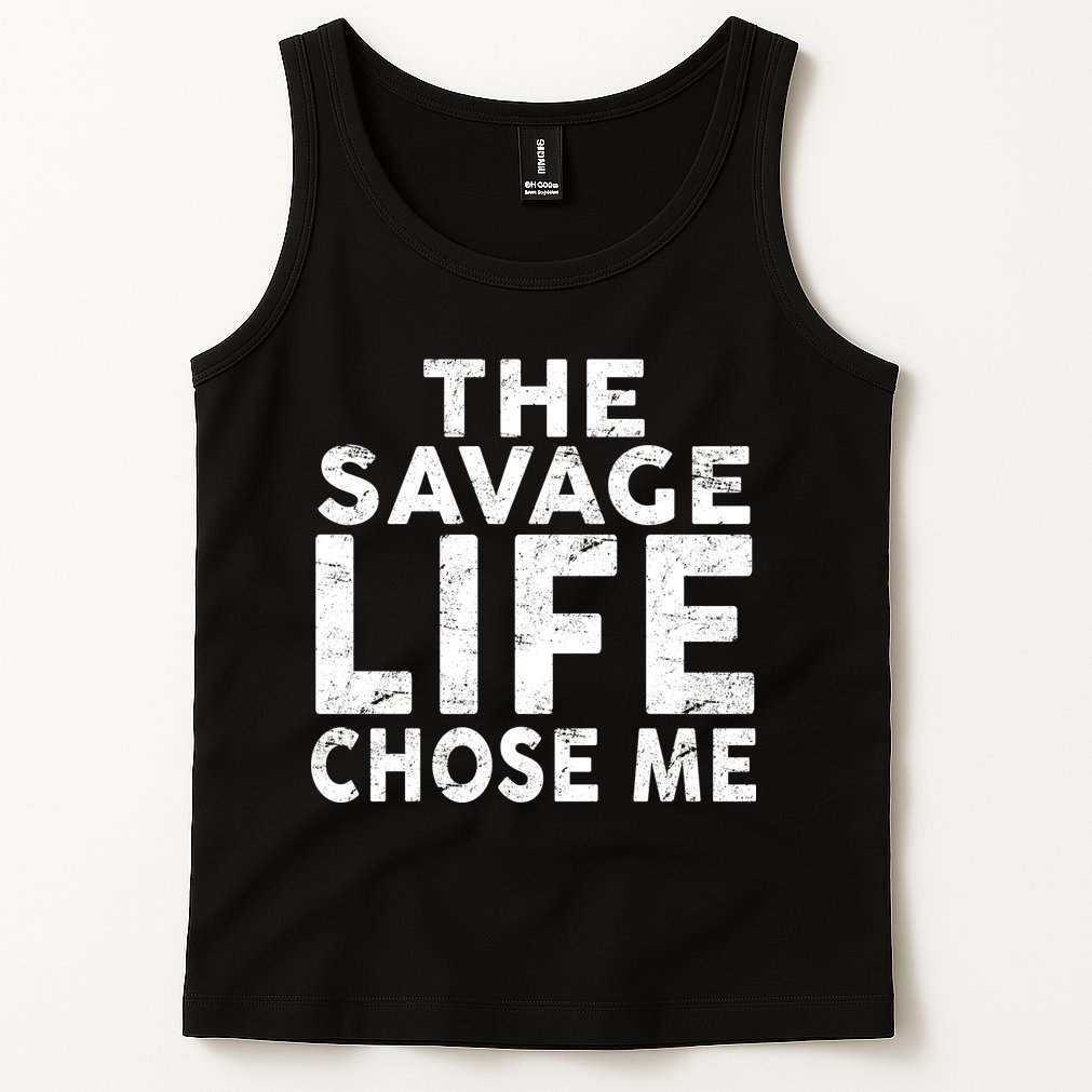 The Savage Life Chose Me Tank Top