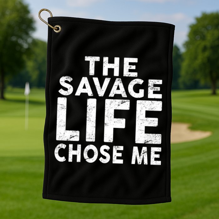 The Savage Life Chose Me Golf Towel