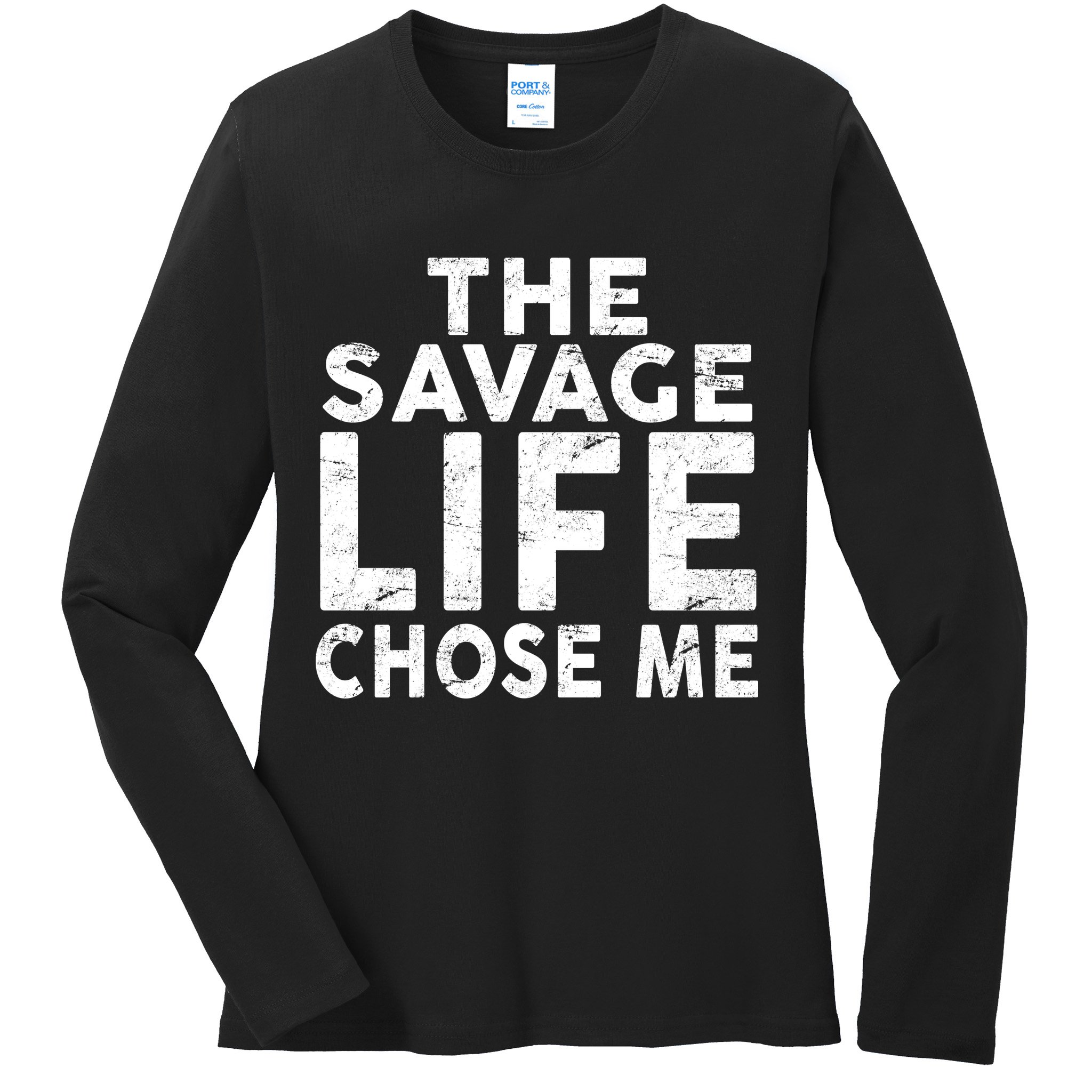 The Savage Life Chose Me Ladies Long Sleeve Shirt