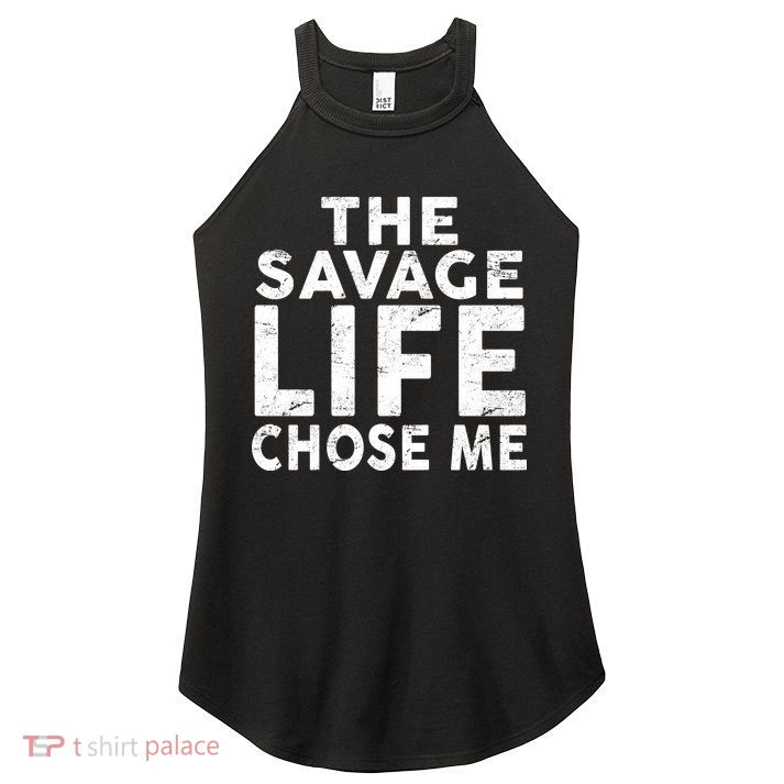 The Savage Life Chose Me Women's Perfect Tri Rocker Tank