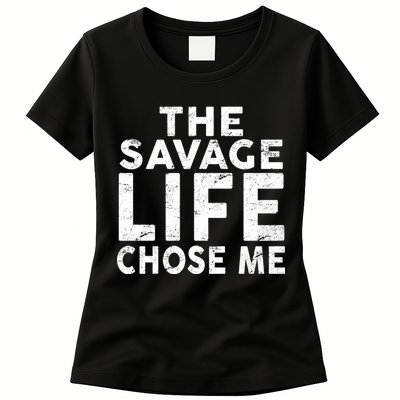 The Savage Life Chose Me Womens T-Shirt