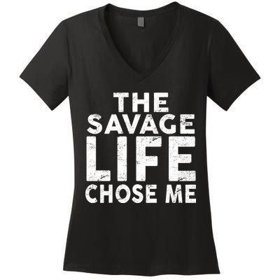 The Savage Life Chose Me Women's V-Neck T-Shirt