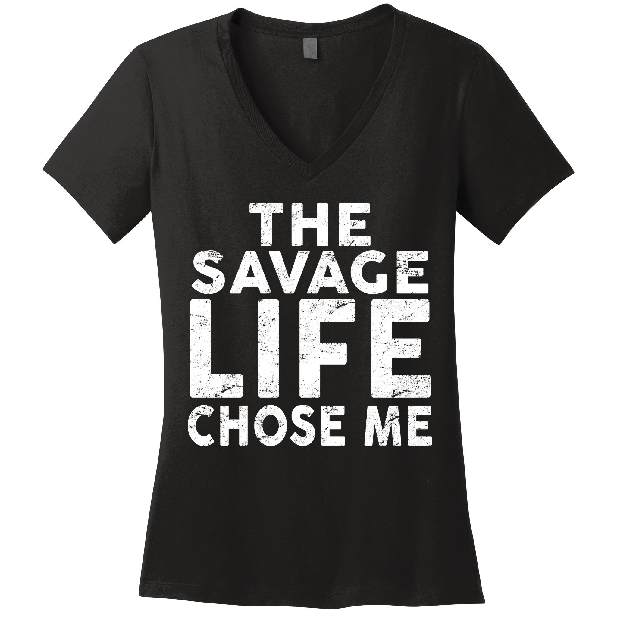 The Savage Life Chose Me Women's V-Neck T-Shirt