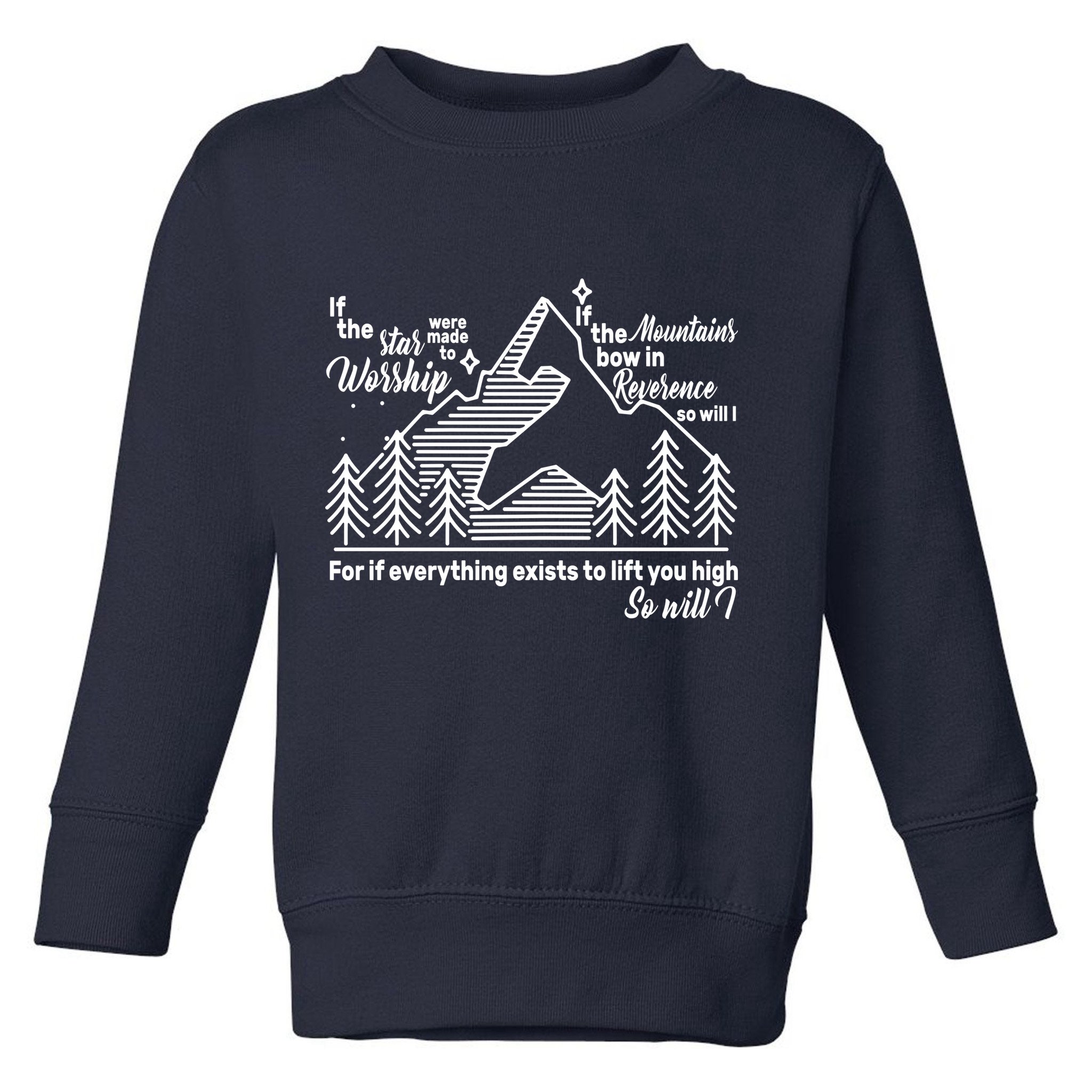 The Stars And Mountains Worship Him Toddler Sweatshirt