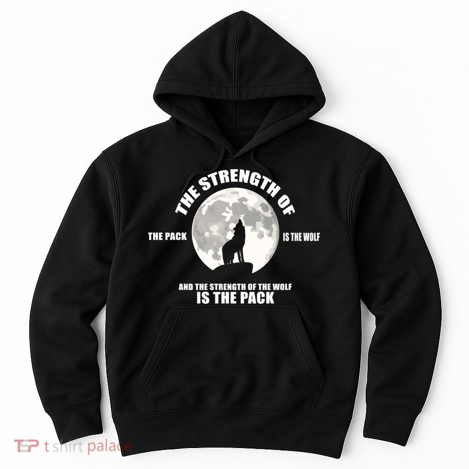 The Strength Of The Pack Is The Wolf Saying Hoodie