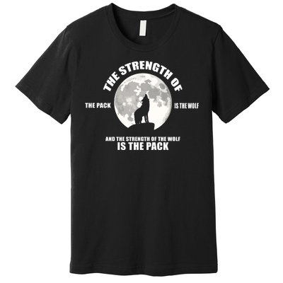 The Strength Of The Pack Is The Wolf Saying Premium T-Shirt