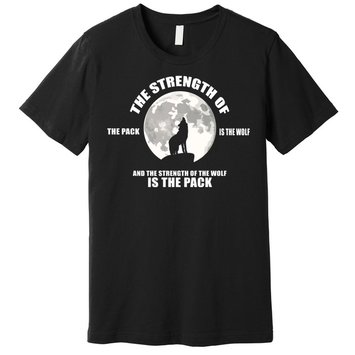 The Strength Of The Pack Is The Wolf Saying Premium T-Shirt