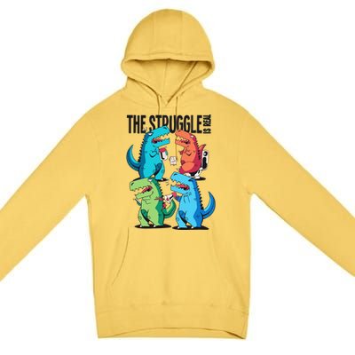 The Struggle Is Real T-Rex Problems Premium Pullover Hoodie