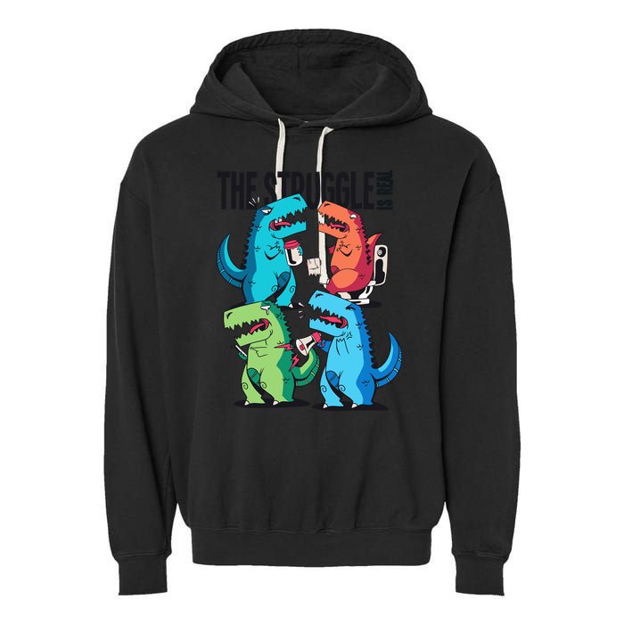 The Struggle Is Real T-Rex Problems Garment-Dyed Fleece Hoodie