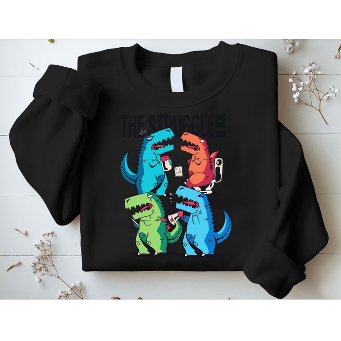 The Struggle Is Real T-Rex Problems Sweatshirt