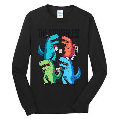 The Struggle Is Real T-Rex Problems Tall Long Sleeve T-Shirt