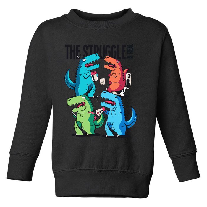 The Struggle Is Real T-Rex Problems Toddler Sweatshirt