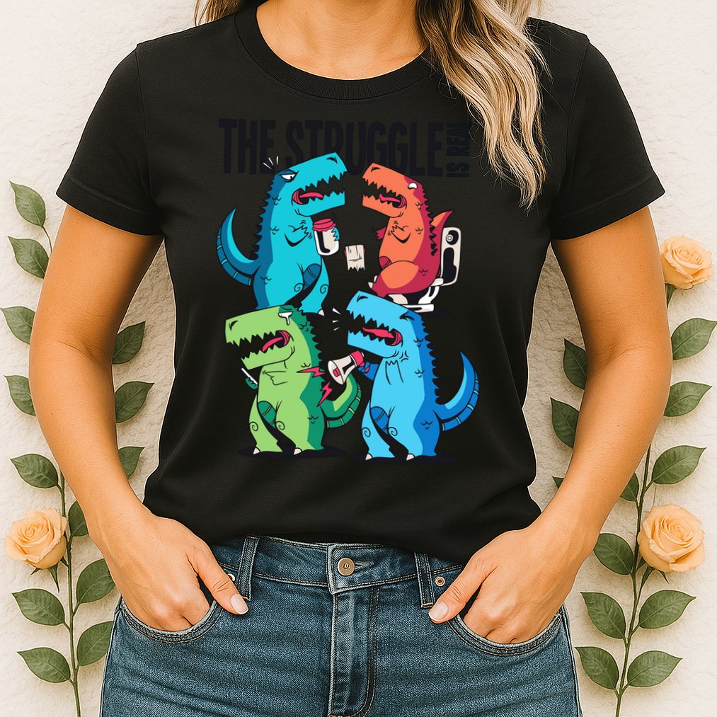 The Struggle Is Real T-Rex Problems Womens T-Shirt