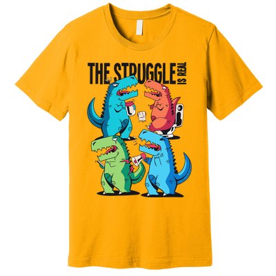 The Struggle Is Real T-Rex Problems Premium T-Shirt