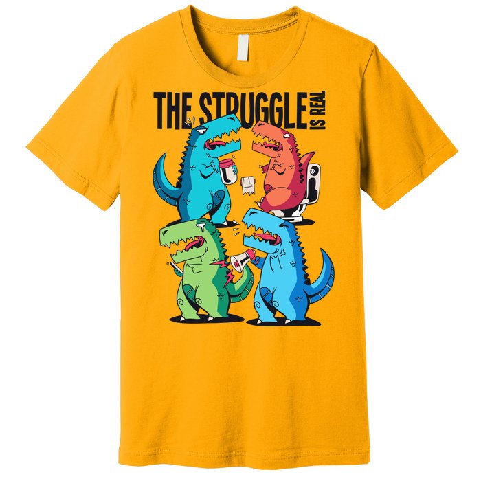 The Struggle Is Real T-Rex Problems Premium T-Shirt