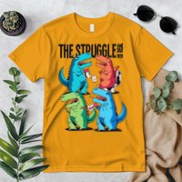 The Struggle Is Real T-Rex Problems Premium T-Shirt