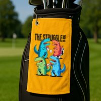 The Struggle Is Real T-Rex Problems Golf Towel