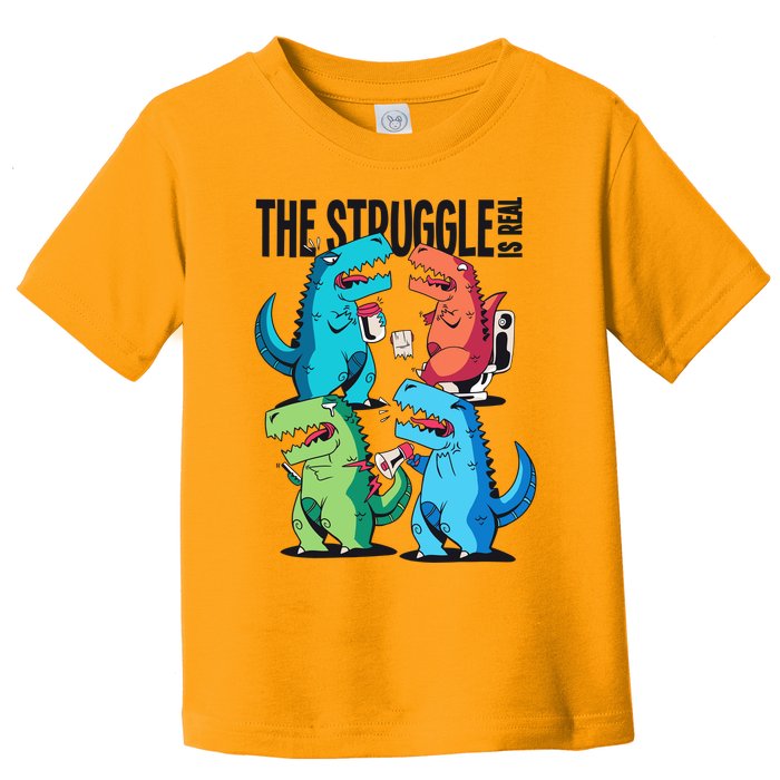 The Struggle Is Real T-Rex Problems Toddler T-Shirt