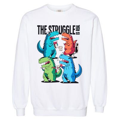 The Struggle Is Real T-Rex Problems Garment-Dyed Sweatshirt