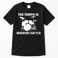 The Tempo Is What I Say Tall T-Shirt