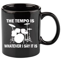 The Tempo Is What I Say 11oz C Handle Ceramic Mug