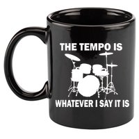 The Tempo Is What I Say 11oz C Handle Ceramic Mug