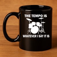 The Tempo Is What I Say 11oz C Handle Ceramic Mug