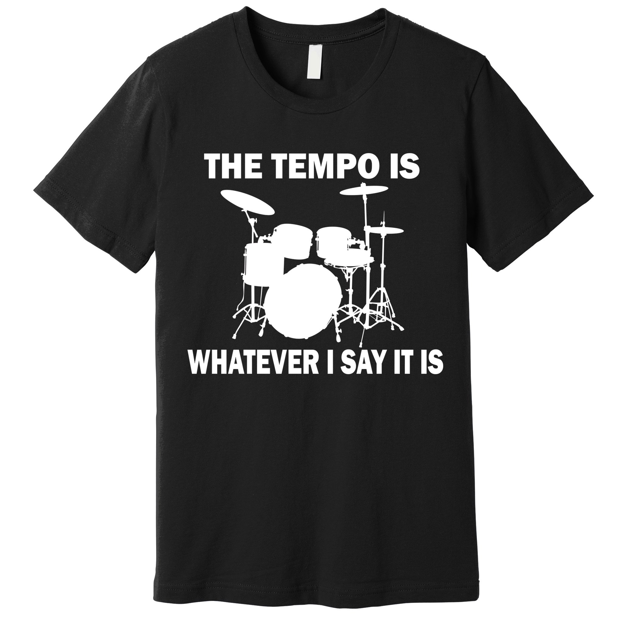 The Tempo Is What I Say Premium T-Shirt