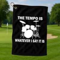 The Tempo Is What I Say Golf Towel