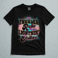 The Thunder Rolls And The Lightning Strikes T-Shirt