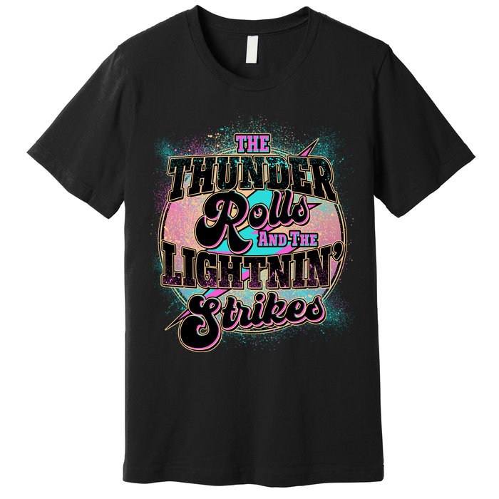 The Thunder Rolls And The Lightning Strikes Premium T-Shirt