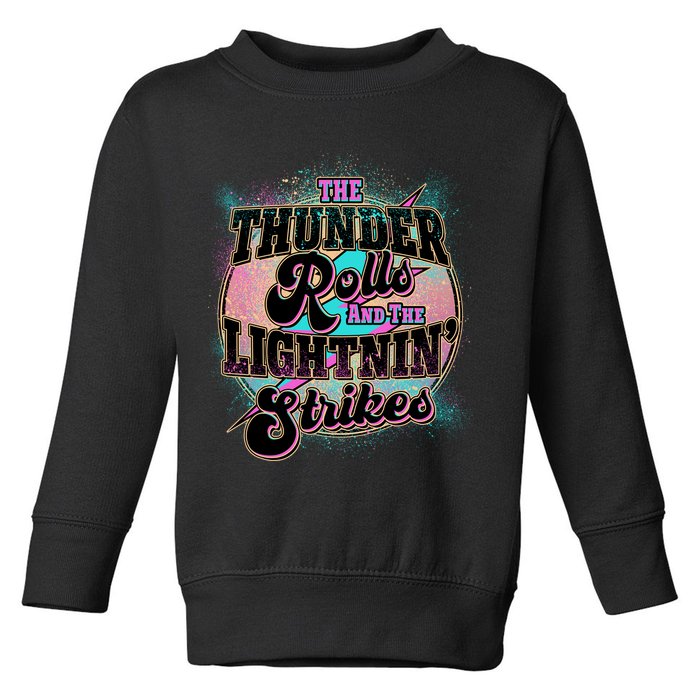 The Thunder Rolls And The Lightning Strikes Toddler Sweatshirt