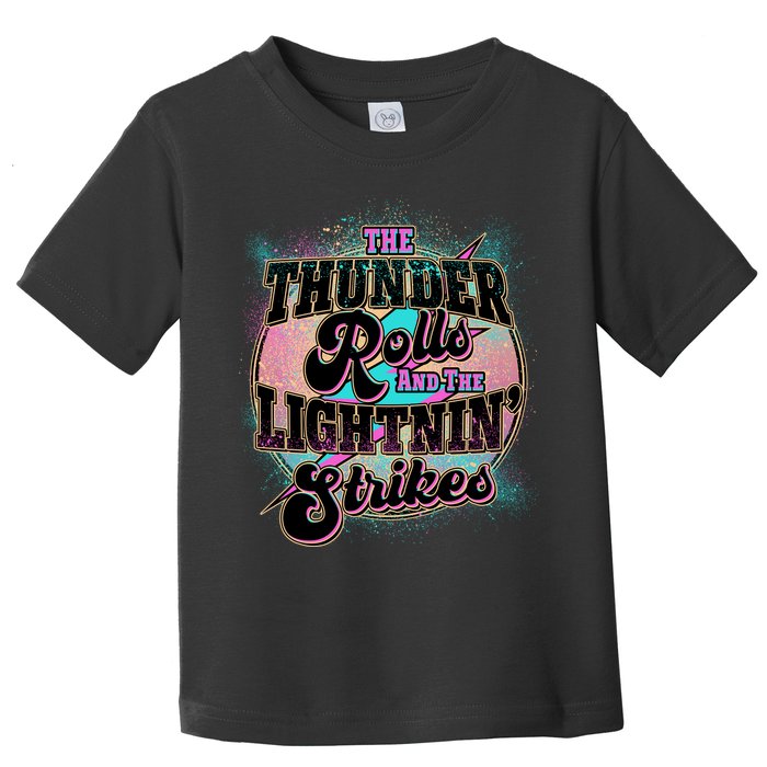 The Thunder Rolls And The Lightning Strikes Toddler T-Shirt