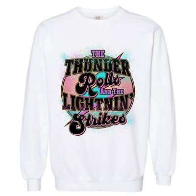 The Thunder Rolls And The Lightning Strikes Garment-Dyed Sweatshirt