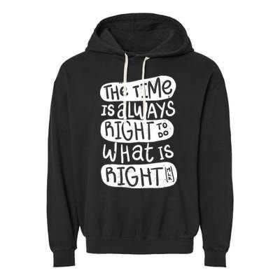 The Time is Always Right to Do What is Right Garment-Dyed Fleece Hoodie