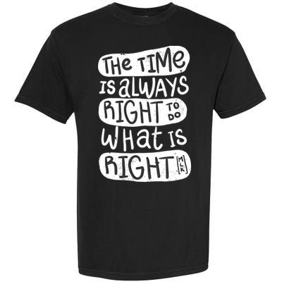 The Time is Always Right to Do What is Right Garment-Dyed Heavyweight T-Shirt