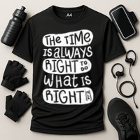 The Time is Always Right to Do What is Right Performance Shirt