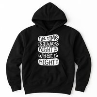 The Time is Always Right to Do What is Right Hoodie