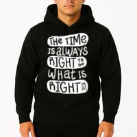 The Time is Always Right to Do What is Right Hoodie