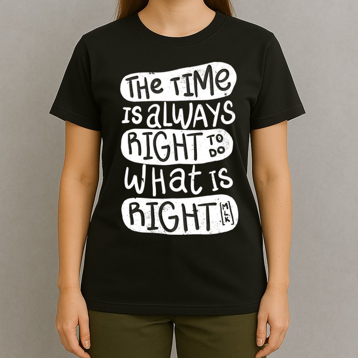 The Time is Always Right to Do What is Right T-Shirt