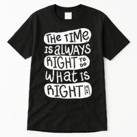 The Time is Always Right to Do What is Right Tall T-Shirt