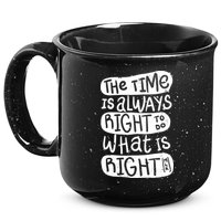 The Time is Always Right to Do What is Right 15oz Campfire Ceramic Mug